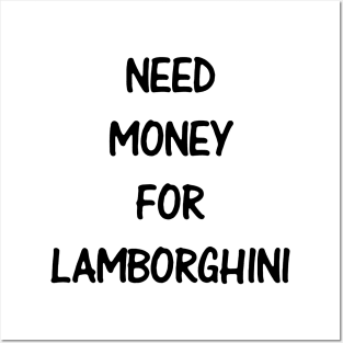 Need Money For Lamborghini Posters and Art